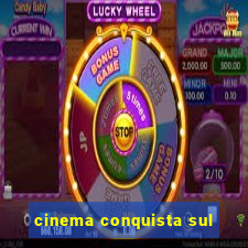 cinema conquista sul